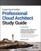 Google Cloud Certified Professional Cloud Architect Study Guide