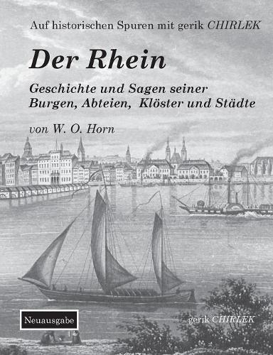 Der Rhein. Geschichte und Sagen seiner Burgen, Abteien, Klöster und Städte