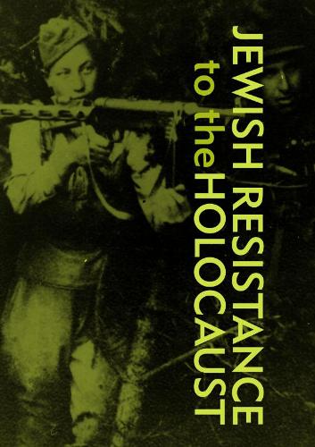 Jewish Resistance  to the  Holocaust