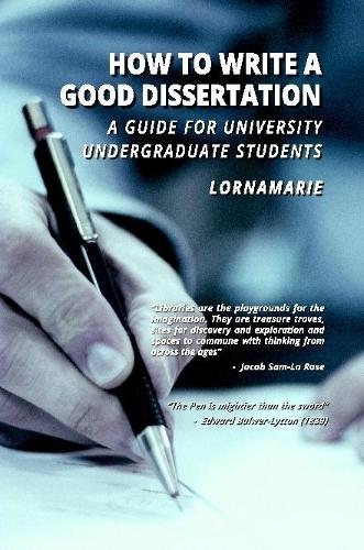 How to Write a Good Dissertation A guide for University Undergraduate Students