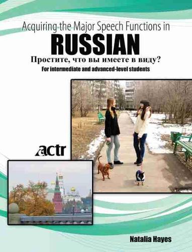 Acquiring the Major Speech Functions in Russian: For intermediate and advanced-level students