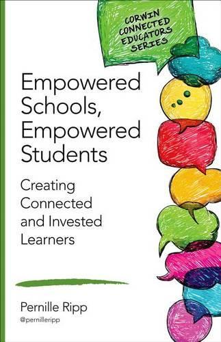 Empowered Schools, Empowered Students: Creating Connected and Invested Learners (Corwin Connected Educators Series
