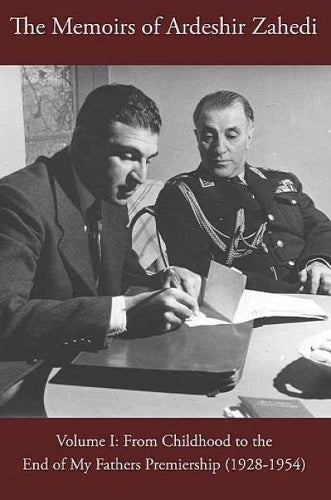 Memoirs of Ardeshir Zahedi: Volume I -- From Childhood to the End of My Father's Premiership (1928-1954