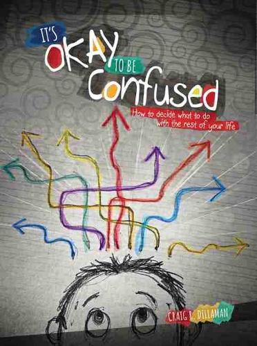 It's Okay to Be Confused: How to Decide What to Do with the Rest of Your Life