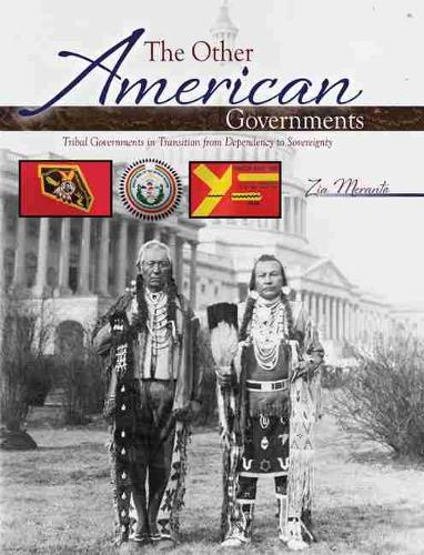 The Other American Governments: Tribal Governments in Transition from Dependency to Sovereignty