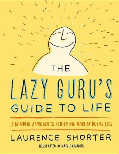 The Lazy Guru's Guide to Life