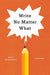 Write No Matter What – Advice for Academics