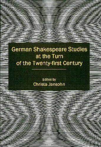 German Shakespeare Studies at the Turn of the Twenty-first Century
