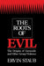 The Roots of Evil