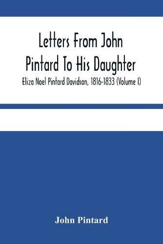 Letters From John Pintard To His Daughter, Eliza Noel Pintard Davidson, 1816-1833 (Volume I