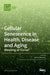 Cellular Senescence in Health, Disease and Aging