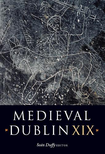Medieval Dublin XIX: Volume 19 (Medieval Dublin Series