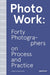 PhotoWork: Forty Photographers on Process and Practice