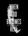 When God Becomes Real
