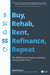 Buy, Rehab, Rent, Refinance, Repeat