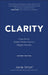 Clarity: Clear Mind, Better Performance, Bigger Re sults 2e