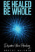 Be Healed, Be Whole