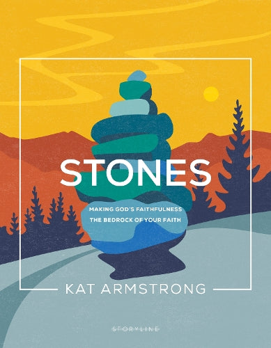 Stones: Making God’s Faithfulness the Bedrock of Your Faith (Storyline Bible Studies