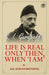 Life is Real Only Then, When 'I am'