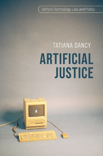 Artificial Justice (Oxford Technology Law and Policy