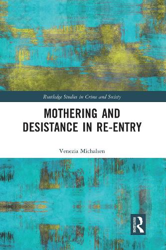 Mothering and Desistance in Re-Entry (Routledge Studies in Crime and Society