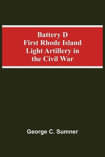 Battery D First Rhode Island Light Artillery In The Civil War
