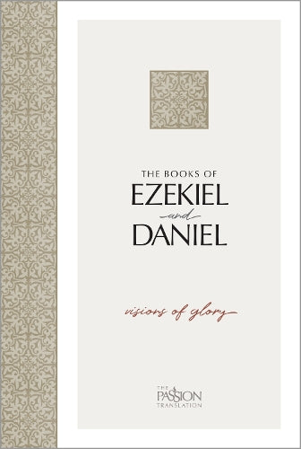 The Books of Ezekiel & Daniel: Visions of Glory (Passion Translation