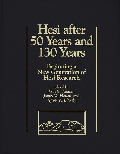 Hesi after 50 Years and 130 Years: Beginning a New Generation of Hesi Research: 6 (Joint Archaeological Expedition to Tell el-Hesi