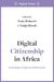 Digital Citizenship in Africa: Technologies of Agency and Repression (Digital Africa
