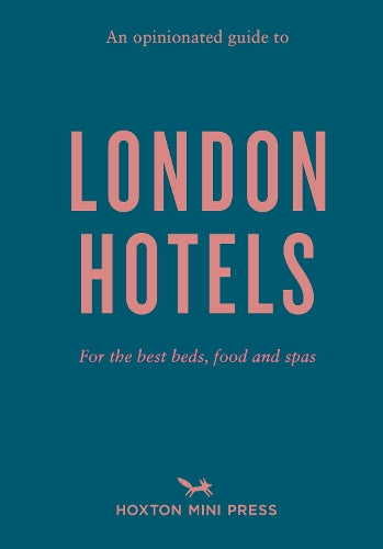 An Opinionated Guide to London Hotels