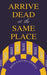 Arrive Dead at the Same Place