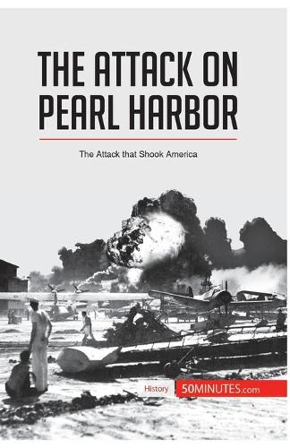 The Attack on Pearl Harbor: The Attack that Shook America (History