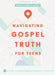 Navigating Gospel Truth Teen Bible Study Book