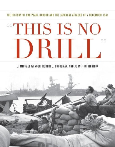 This is No Drill: The History of NAS Pearl Harbor and the Japanese Attacks of 7 December 1941 (Pearl Harbor Tactical Studies Series