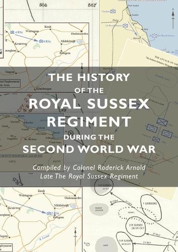 The History of the Royal Sussex Regiment During the Second World War