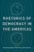 Rhetorics of Democracy in the Americas