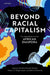 Beyond Racial Capitalism