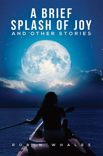 A Brief Splash of Joy and Other Stories