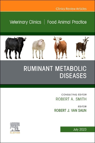 Ruminant Metabolic Diseases, An Issue of Veterinary Clinics of North America: Food Animal Practice (Volume 39-2) (The Clinics: Veterinary Medicine, Volume 39-2