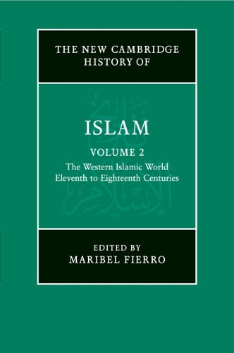 The New Cambridge History of Islam: Volume 2, The Western Islamic World, Eleventh to Eighteenth Centuries