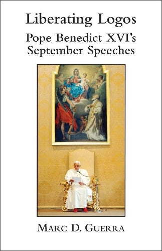 Liberating Logos – Pope Benedict XVI`s September Speeches