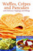 Waffles, Crepes and Pancakes
