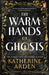 The Warm Hands of Ghosts
