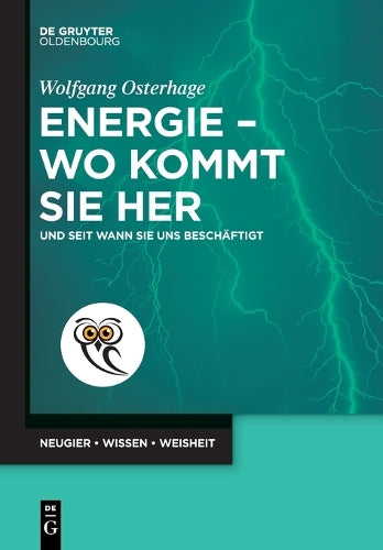 Energie – wo kommt sie her: Und seit wann sie uns beschäftigt (De Gruyter Populärwissenschaftliche Reihe