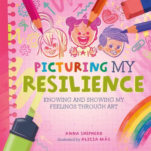 Picturing My Resilience: Knowing and showing my feelings through art (All the Colours of Me