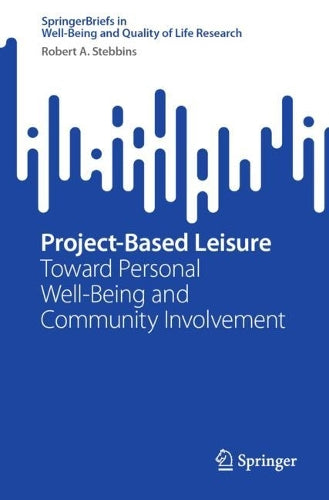 Project-Based Leisure: Toward Personal Well-Being and Community Involvement (SpringerBriefs in Well-Being and Quality of Life Research