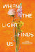When the Light Finds Us