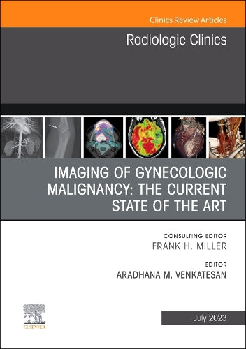 Imaging of Gynecologic Malignancy: The Current State of the Art, An Issue of Radiologic Clinics of North America (Volume 61-4) (The Clinics: Radiology, Volume 61-4