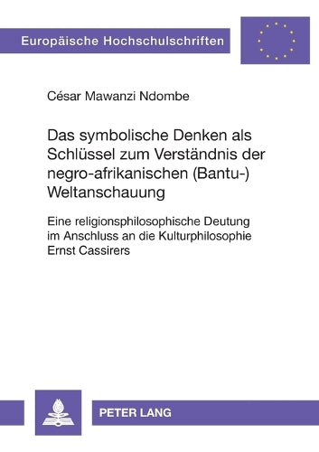 Das symbolische Denken als Schluessel zum Verstaendnis der negro-afrikanischen (Bantu-)Weltanschauung
