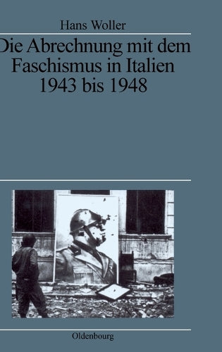 Die Abrechnung mit dem Faschismus in Italien 1943 bis 1948 (Quellen und Darstellungen zur Zeitgeschichte, 38) (German Edition